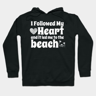 I followed my heart and it led me to the beach Hoodie